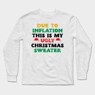 Funny Due to Inflation This is My Ugly Sweater For Christmas Long Sleeve T-Shirt